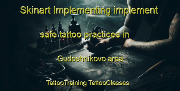 Skinart Implementing implement safe tattoo practices in Gudoshnikovo area | #TattooTraining #TattooClasses #SkinartTraining-Russia