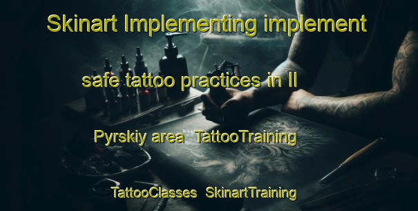 Skinart Implementing implement safe tattoo practices in Il Pyrskiy area | TattooTraining | TattooClasses | SkinartTraining-Russia