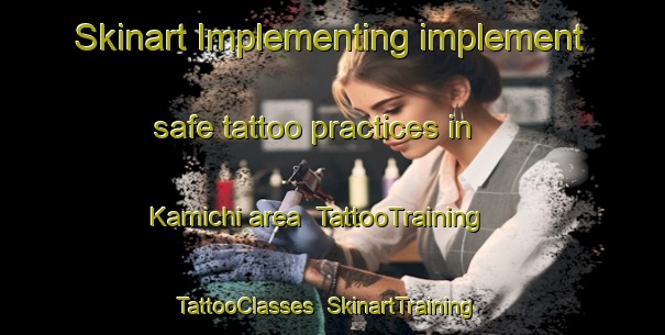 Skinart Implementing implement safe tattoo practices in Kamichi area | TattooTraining | TattooClasses | SkinartTraining-Russia