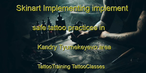 Skinart Implementing implement safe tattoo practices in Kandry Tyumekeyevo area | #TattooTraining #TattooClasses #SkinartTraining-Russia