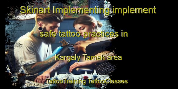 Skinart Implementing implement safe tattoo practices in Kargaly Tamak area | #TattooTraining #TattooClasses #SkinartTraining-Russia