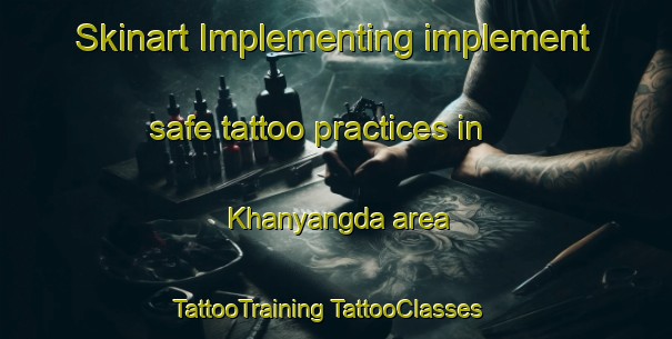 Skinart Implementing implement safe tattoo practices in Khanyangda area | #TattooTraining #TattooClasses #SkinartTraining-Russia