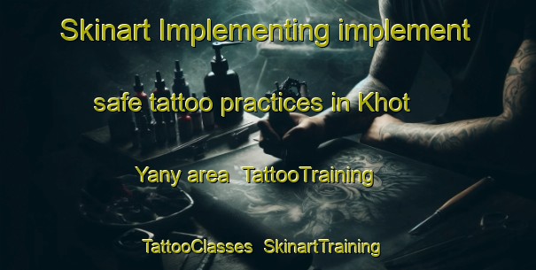 Skinart Implementing implement safe tattoo practices in Khot Yany area | TattooTraining | TattooClasses | SkinartTraining-Russia