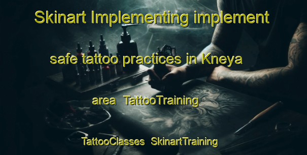 Skinart Implementing implement safe tattoo practices in Kneya area | TattooTraining | TattooClasses | SkinartTraining-Russia