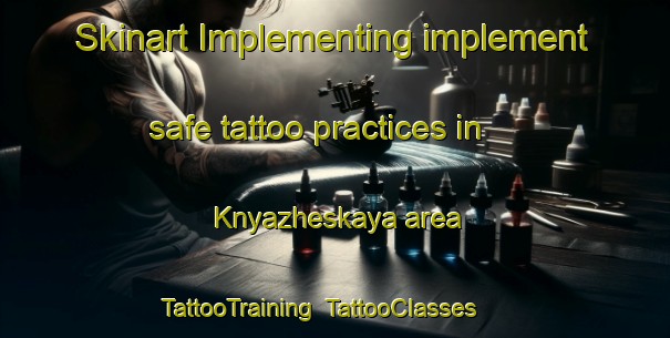 Skinart Implementing implement safe tattoo practices in Knyazheskaya area | TattooTraining | TattooClasses | SkinartTraining-Russia