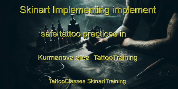 Skinart Implementing implement safe tattoo practices in Kurmanova area | #TattooTraining #TattooClasses #SkinartTraining-Russia