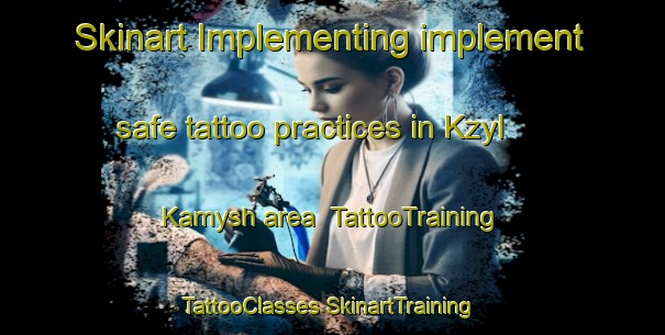 Skinart Implementing implement safe tattoo practices in Kzyl Kamysh area | #TattooTraining #TattooClasses #SkinartTraining-Russia