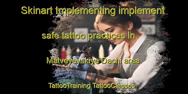 Skinart Implementing implement safe tattoo practices in Matveyevskiye Dachi area | #TattooTraining #TattooClasses #SkinartTraining-Russia