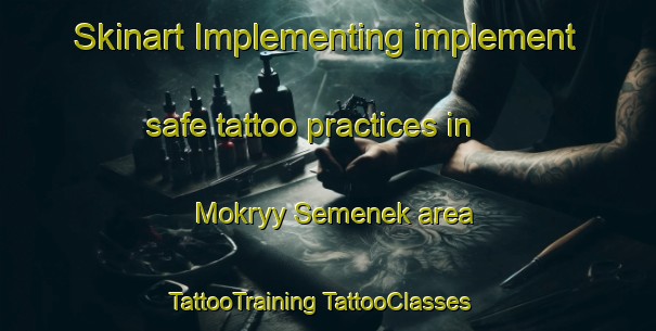 Skinart Implementing implement safe tattoo practices in Mokryy Semenek area | #TattooTraining #TattooClasses #SkinartTraining-Russia