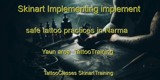 Skinart Implementing implement safe tattoo practices in Narma Yaun area | #TattooTraining #TattooClasses #SkinartTraining-Russia