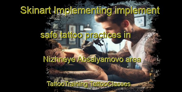 Skinart Implementing implement safe tattoo practices in Nizhneye Absalyamovo area | #TattooTraining #TattooClasses #SkinartTraining-Russia