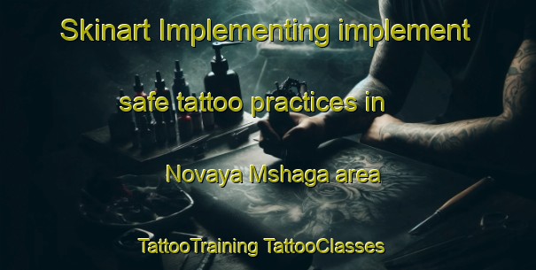 Skinart Implementing implement safe tattoo practices in Novaya Mshaga area | #TattooTraining #TattooClasses #SkinartTraining-Russia