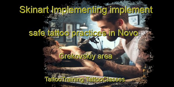 Skinart Implementing implement safe tattoo practices in Novo Grekovskiy area | #TattooTraining #TattooClasses #SkinartTraining-Russia