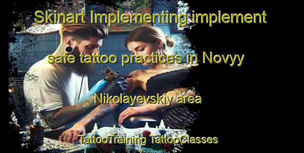 Skinart Implementing implement safe tattoo practices in Novyy Nikolayevskiy area | #TattooTraining #TattooClasses #SkinartTraining-Russia