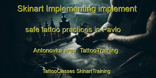 Skinart Implementing implement safe tattoo practices in Pavlo Antonovka area | #TattooTraining #TattooClasses #SkinartTraining-Russia