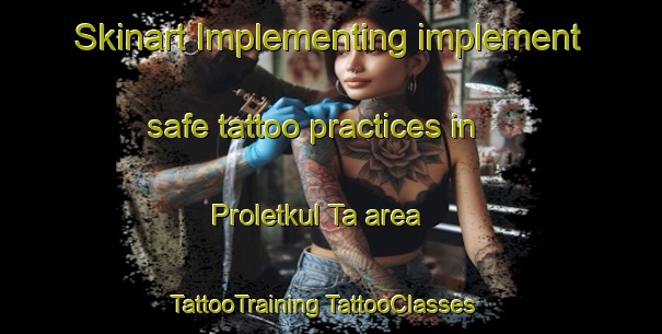 Skinart Implementing implement safe tattoo practices in Proletkul Ta area | #TattooTraining #TattooClasses #SkinartTraining-Russia