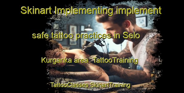 Skinart Implementing implement safe tattoo practices in Selo Kurganka area | #TattooTraining #TattooClasses #SkinartTraining-Russia