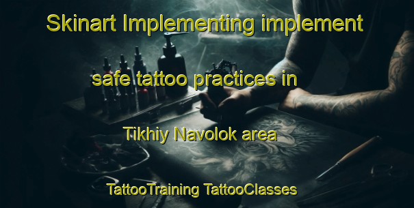 Skinart Implementing implement safe tattoo practices in Tikhiy Navolok area | #TattooTraining #TattooClasses #SkinartTraining-Russia