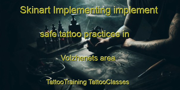 Skinart Implementing implement safe tattoo practices in Volzhenets area | #TattooTraining #TattooClasses #SkinartTraining-Russia