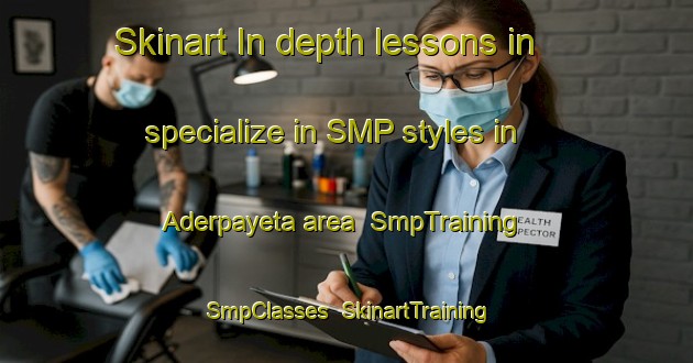 Skinart In-depth lessons in specialize in SMP styles in Aderpayeta area | SmpTraining | SmpClasses | SkinartTraining-Russia