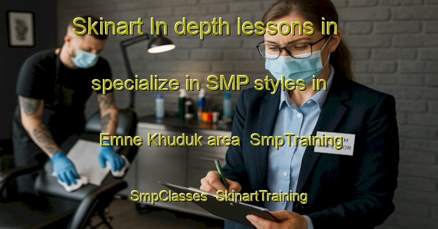Skinart In-depth lessons in specialize in SMP styles in Emne Khuduk area | SmpTraining | SmpClasses | SkinartTraining-Russia