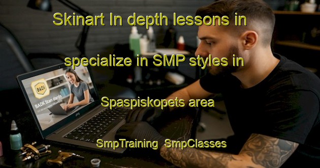 Skinart In-depth lessons in specialize in SMP styles in Spaspiskopets area | SmpTraining | SmpClasses | SkinartTraining-Russia