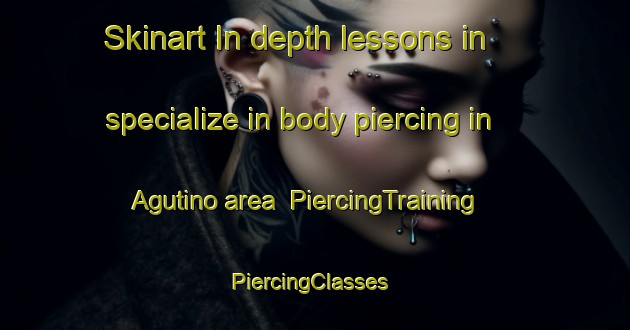 Skinart In-depth lessons in specialize in body piercing in Agutino area | PiercingTraining | PiercingClasses | SkinartTraining-Russia