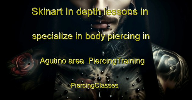 Skinart In-depth lessons in specialize in body piercing in Agutino area | PiercingTraining | PiercingClasses | SkinartTraining-Russia
