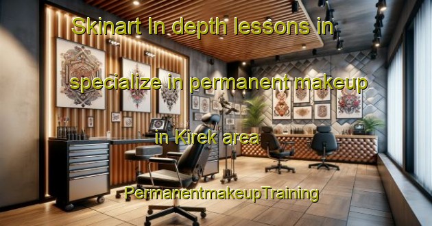 Skinart In-depth lessons in specialize in permanent makeup in Kirek area | PermanentmakeupTraining | PermanentmakeupClasses | SkinartTraining-Russia