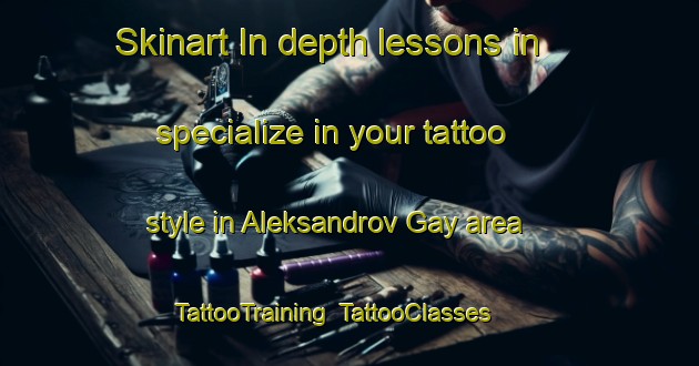 Skinart In-depth lessons in specialize in your tattoo style in Aleksandrov Gay area | TattooTraining | TattooClasses | SkinartTraining-Russia
