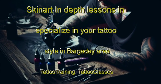 Skinart In-depth lessons in specialize in your tattoo style in Bargaday area | TattooTraining | TattooClasses | SkinartTraining-Russia
