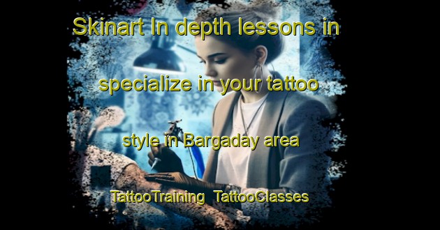 Skinart In-depth lessons in specialize in your tattoo style in Bargaday area | TattooTraining | TattooClasses | SkinartTraining-Russia