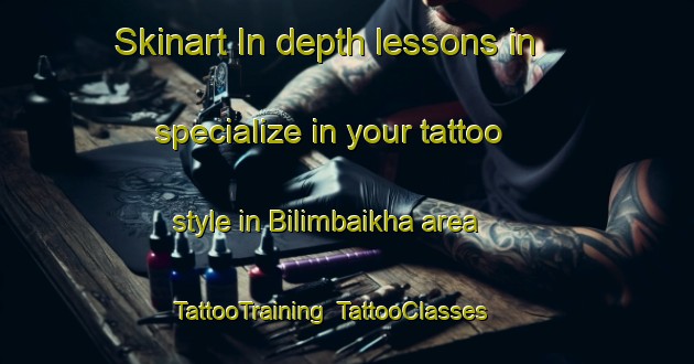 Skinart In-depth lessons in specialize in your tattoo style in Bilimbaikha area | TattooTraining | TattooClasses | SkinartTraining-Russia