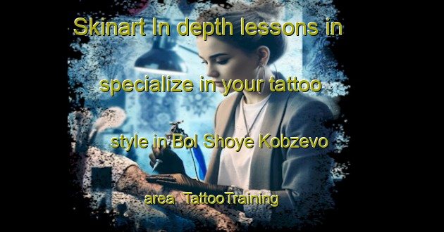 Skinart In-depth lessons in specialize in your tattoo style in Bol Shoye Kobzevo area | TattooTraining | TattooClasses | SkinartTraining-Russia