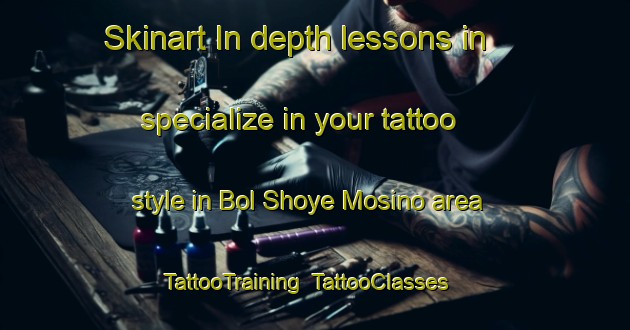Skinart In-depth lessons in specialize in your tattoo style in Bol Shoye Mosino area | TattooTraining | TattooClasses | SkinartTraining-Russia