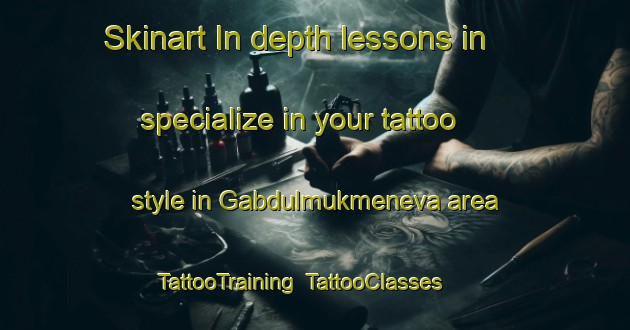 Skinart In-depth lessons in specialize in your tattoo style in Gabdulmukmeneva area | TattooTraining | TattooClasses | SkinartTraining-Russia