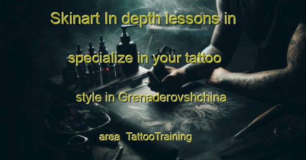Skinart In-depth lessons in specialize in your tattoo style in Grenaderovshchina area | TattooTraining | TattooClasses | SkinartTraining-Russia