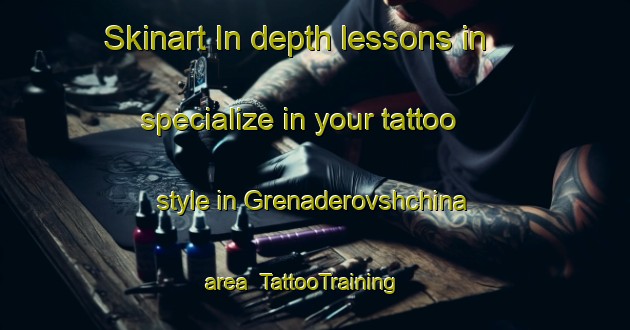 Skinart In-depth lessons in specialize in your tattoo style in Grenaderovshchina area | TattooTraining | TattooClasses | SkinartTraining-Russia
