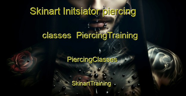 Skinart Initsiator piercing classes | #PiercingTraining #PiercingClasses #SkinartTraining-Russia