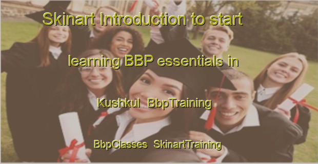 Skinart Introduction to start learning BBP essentials in Kushkul | BbpTraining | BbpClasses | SkinartTraining-Russia