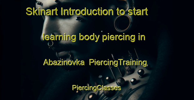 Skinart Introduction to start learning body piercing in Abazinovka | #PiercingTraining #PiercingClasses #SkinartTraining-Russia