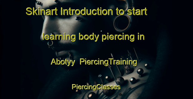 Skinart Introduction to start learning body piercing in Abotyy | #PiercingTraining #PiercingClasses #SkinartTraining-Russia