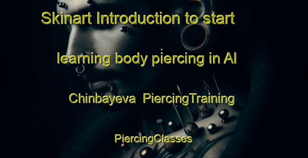 Skinart Introduction to start learning body piercing in Al Chinbayeva | #PiercingTraining #PiercingClasses #SkinartTraining-Russia