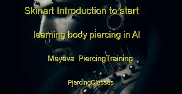 Skinart Introduction to start learning body piercing in Al Meyeva | #PiercingTraining #PiercingClasses #SkinartTraining-Russia