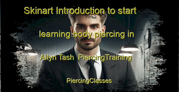 Skinart Introduction to start learning body piercing in Altyn Tash | #PiercingTraining #PiercingClasses #SkinartTraining-Russia