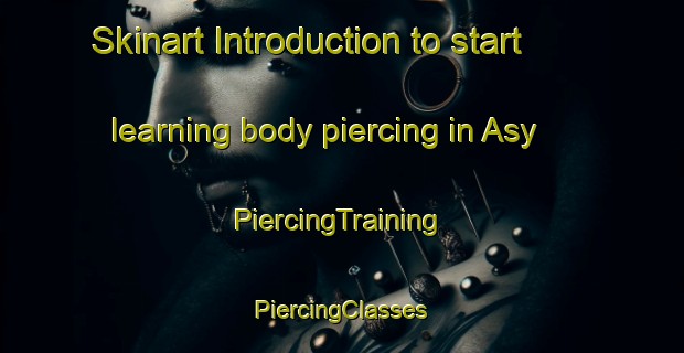 Skinart Introduction to start learning body piercing in Asy | #PiercingTraining #PiercingClasses #SkinartTraining-Russia