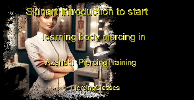 Skinart Introduction to start learning body piercing in Azarichi | PiercingTraining | PiercingClasses | SkinartTraining-Russia