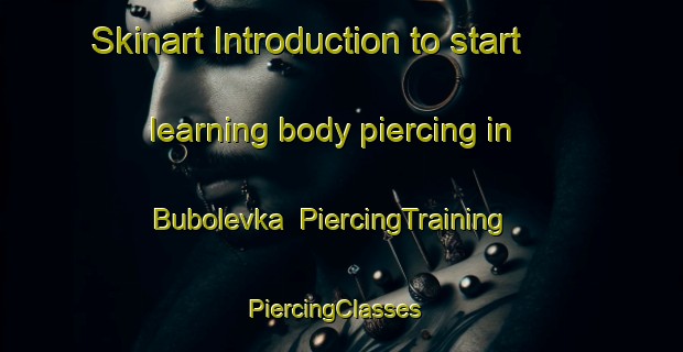 Skinart Introduction to start learning body piercing in Bubolevka | PiercingTraining | PiercingClasses | SkinartTraining-Russia