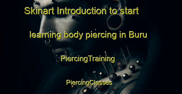 Skinart Introduction to start learning body piercing in Buru | PiercingTraining | PiercingClasses | SkinartTraining-Russia