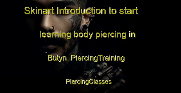 Skinart Introduction to start learning body piercing in Butyn | PiercingTraining | PiercingClasses | SkinartTraining-Russia